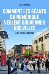 Comment les géants du numérique veulent gouverner nos villes : la cité face aux algorithmes - Jean Haëntjens