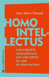 Homo intellectus : une enquête (hexagonale) sur une espèce en voie de réinvention - Jean-Marie Durand