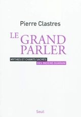 Le Grand parler : mythes et chants sacrés des Indiens Guarani