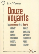 Douze voyants : les penseurs de la liberté - Eric Werner