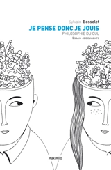 Je pense donc je jouis : philosophie du cul - Sylvain Bosselet