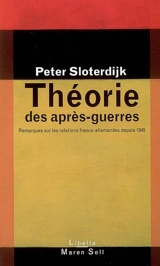 Théorie des après-guerres : remarques sur les relations franco-allemandes depuis 1945 - Peter Sloterdijk