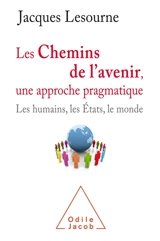 Les chemins de l'avenir, une approche pragmatique : les humains, les Etats, le monde - Jacques Lesourne