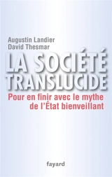 La société translucide : pour en finir avec le mythe de l'État bienveillant - Augustin Landier