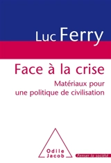 Face à la crise : matériaux pour une politique de civilisation : rapport au Premier ministre - France. Conseil d'analyse de la société