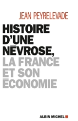 Histoire d'une névrose, la France et son économie - Jean Peyrelevade