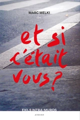 Et si c'était vous ? : exils intra-muros - Marc Melki