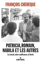 Patricia, Romain, Nabila et les autres : le travail, entre souffrances et fierté - François Chérèque