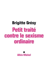 Petit traité contre le sexisme ordinaire - Brigitte Grésy