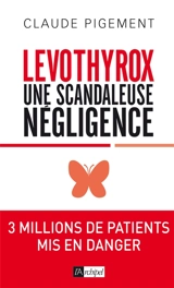 Levothyrox : une scandaleuse négligence - Claude Pigement