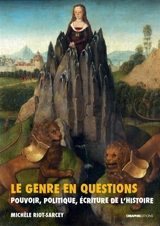 Le genre en questions : pouvoir, politique, écriture de l'histoire : recueil de textes 1993-2010 - Michèle Riot-Sarcey