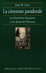 La citoyenneté paradoxale : les féministes françaises et les droits de l'homme - Joan Wallach Scott