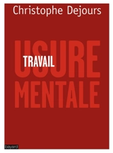 Travail, usure mentale - Christophe Dejours