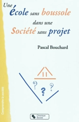 Une école sans boussole dans une société sans projet - Pascal Bouchard