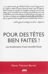 Pour des têtes bien faites ! : les fondements d'une nouvelle école - Marie-Thérèse Bertini