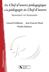 Du chef-d'oeuvre pédagogique à la pédagogie du chef-d'oeuvre : introniser en humanité - Léonard Guillaume