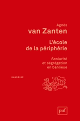 L'école de la périphérie : scolarité et ségrégation en banlieue - Agnès Henriot-Van Zanten
