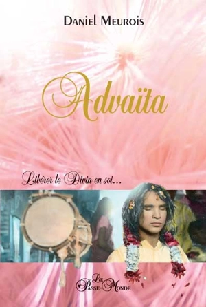 Advaïta : libérer le Divin en soi... - Daniel Meurois
