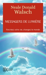 Messagers de lumière : recréez votre vie, changez le monde - Neale Donald Walsch