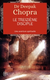 Le treizième disciple : une aventure spirituelle - Deepak Chopra