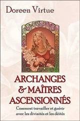 Archanges et maîtres ascensionnés : comment travailler et guérir avec les divinités et les déités - Doreen Virtue