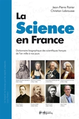 La science en France : dictionnaire biographique des scientifiques français de l'an mille à nos jours - Jean-Pierre Poirier
