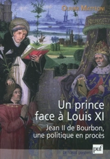 Un prince face à Louis XI : Jean II de Bourbon, une politique en procès - Olivier Mattéoni