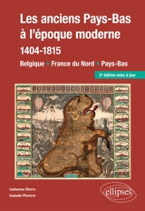 Les anciens Pays-Bas à l'époque moderne (1404-1815) : Belgique, France du Nord, Pays-Bas - Catherine Denys