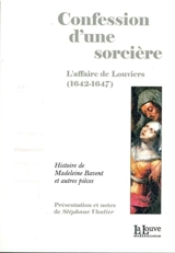 Confession d'une sorcière : l'affaire de Louviers (1642-1647) : histoire de Madeleine Bavent et autres pièces