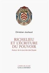 Richelieu et l'écriture du pouvoir : autour de la journée des Dupes - Christian Jouhaud