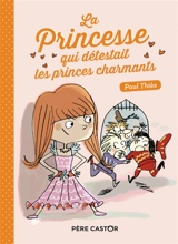 La princesse qui détestait les princes charmants - Paul Thiès