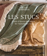 Les stucs : chefs-d'œuvre méconnus de l'histoire de l'art - Alessandra Zamperini