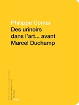 Des urinoirs dans l'art... avant Marcel Duchamp - Philippe Comar