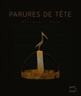 Parures de tête : Afrique, Asie - Anne Van Cutsem-Vanderstraete