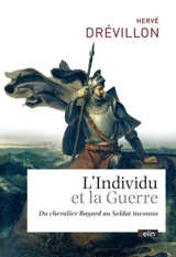 L'individu et la guerre : du chevalier Bayard au soldat inconnu - Hervé Drévillon