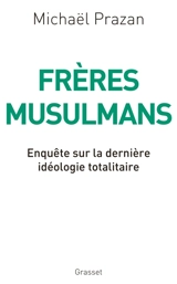 Frères musulmans : enquête sur la dernière idéologie totalitaire - Michaël Prazan
