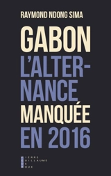 Gabon : l'alternance manquée en 2016 : essai - Raymond Ndong Sima