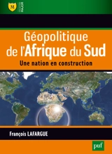 Géopolitique de l'Afrique du Sud : une nation en construction - François Lafargue