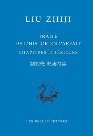 Traité de l'historien parfait : chapitres intérieurs - Zhiji Liu