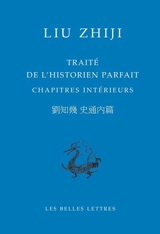 Traité de l'historien parfait : chapitres intérieurs - Zhiji Liu