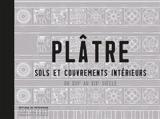 Plâtre. Sols et couvrements intérieurs du XIIIe au XIXe siècle - Christelle Inizan