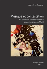 Musique et contestation : la création contemporaine dans les années 1960 - Jean-Yves Bosseur