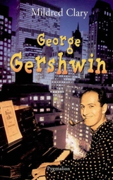 George Gershwin : une rhapsodie américaine - Mildred Clary