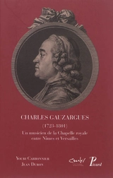 Charles Gauzargues : (1723-1801) : un musicien de la Chapelle royale entre Nîmes et Versailles - Youri Carbonnier