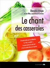 Le chant des casseroles : 89 recettes faciles pour les moi, je travaille !, les célibataires, les papas paumés du week-end et tous les cordons bleus qui s'ignorent - Danièle d' Argis