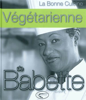 La bonne cuisine végétarienne de Babette - Babette de Rozières