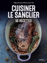 Cuisiner le sanglier : 50 recettes - Valéry Drouet