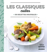 Les classiques cultes : 100 recettes inratables - Franck Schmitt