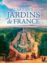 L'art des jardins de France : de la quête médiévale du paradis aux créations contemporaines des paysagistes - Jean Vassort