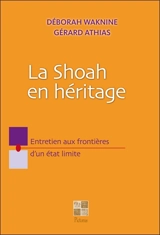 La Shoah en héritage : entretien aux frontières d'un état limite - Déborah Waknine